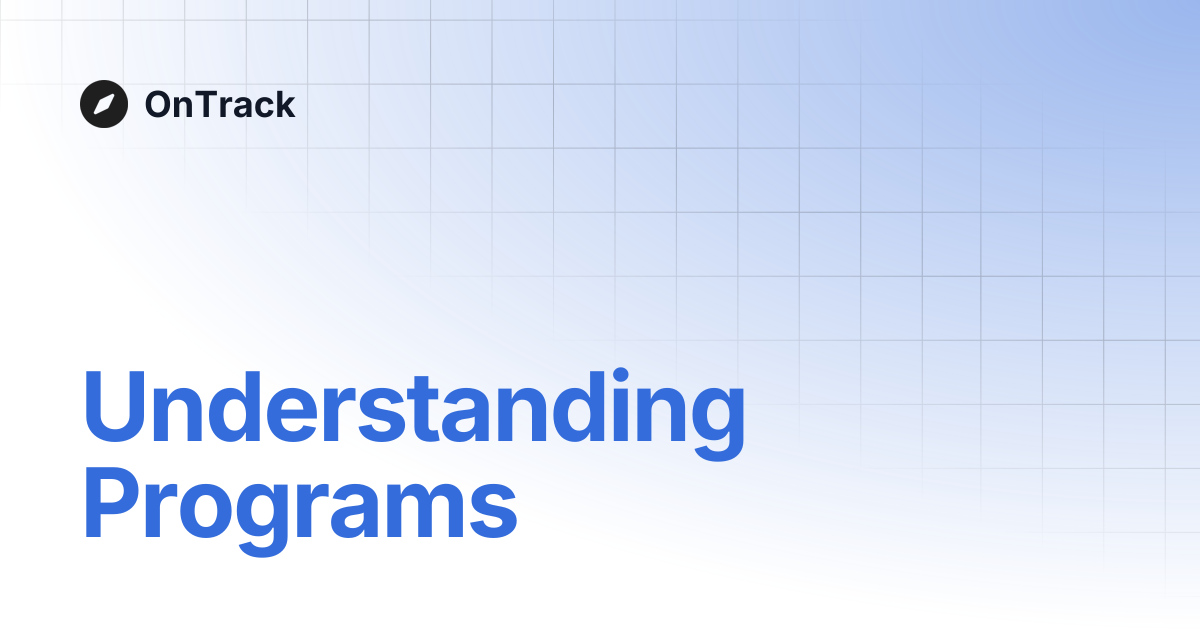 Understanding Programs | OnTrack